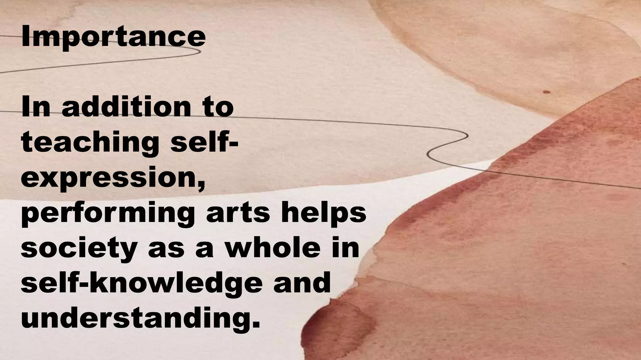 Importance
In addition to
teaching self-
expression,
performing arts helps
society as a whole in
self-knowledge and
understanding.