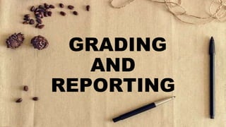 GRADING
AND
REPORTING
 