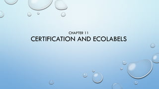 CHAPTER 11
CERTIFICATION AND ECOLABELS
 