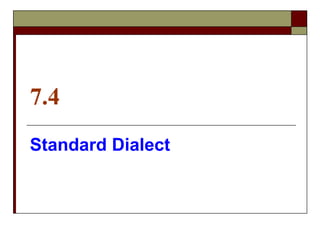 7.4
Standard Dialect
 