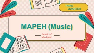 THIRD
QUARTER
MAPEH (Music)
Music of
Mindanao
 