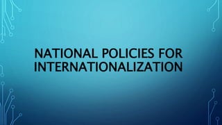 NATIONAL POLICIES FOR
INTERNATIONALIZATION
 