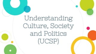 Understanding
Culture, Society
and Politics
(UCSP)
 