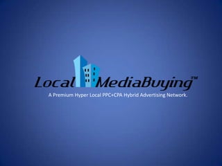 A Premium Hyper Local PPC+CPA Hybrid Advertising Network.
 