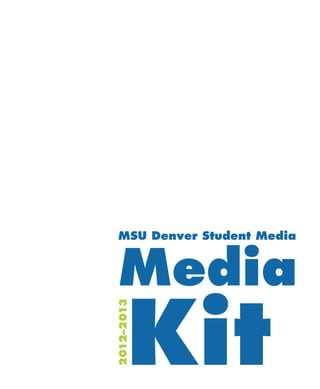 MSU Denver Student Media



 Media
       Kit
2012–2013
 