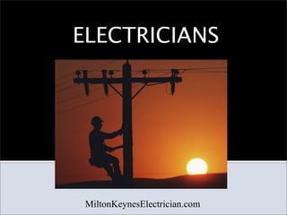 ELECTRICIANS




 MiltonKeynesElectrician.com
 