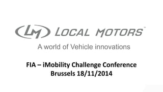 A world of Vehicle innovations 
FIA – iMobility Challenge Conference 
Brussels 18/11/2014 
 