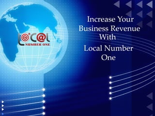 Increase Your
Business Revenue
     With
 Local Number
      One
 