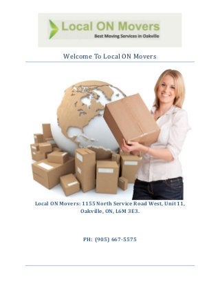 Welcome To Local ON Movers
Local ON Movers: 1155 North Service Road West, Unit 11,
Oakville, ON, L6M 3E3.
PH: (905) 667-5575
 