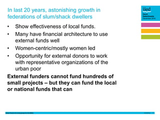 Urban finance for local groups for the SDGs 2
David
Satterthwaite
December 2016
In last 20 years, astonishing growth in
fe...