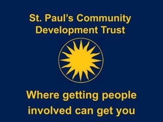 St. Paul’s Community
 Development Trust




Where getting people
involved can get you
 