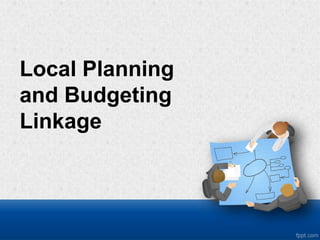 Local Planning
and Budgeting
Linkage
 