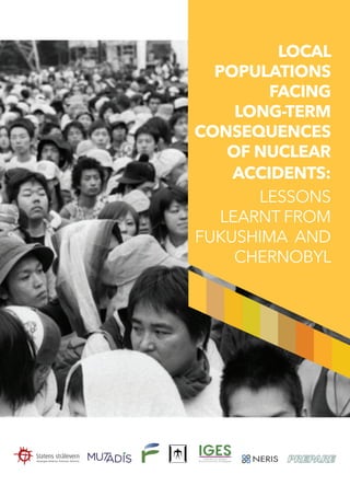 LOCAL
POPULATIONS
FACING
LONG-TERM
CONSEQUENCES
OF NUCLEAR
ACCIDENTS:
LESSONS
LEARNT FROM
FUKUSHIMA AND
CHERNOBYL
 