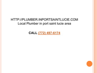 HTTP://PLUMBER.INPORTSAINTLUCIE.COMLocal Plumber in port saint luciearea CALL (772) 497-6174 