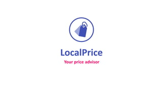 LocalPrice
Your price advisor
 