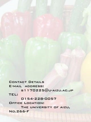 Contact Details
E-mail address:
      s1170225@u-aizu.ac.jp
TEL:
      0154-228-0057
Office Location:
      The university of aizu,
No.266-F
 