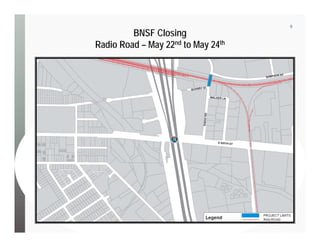 9
BNSF Closing
Radio Road – May 22nd to May 24th
 