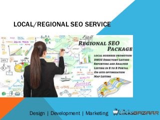 LOCAL/REGIONAL SEO SERVICE
Design | Development | Marketing
 