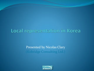 Presented by Nicolas Clary 
(Kobridge Consulting Ltd.) 
 