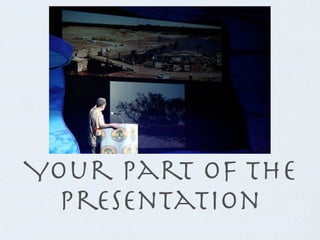 Your part of the
  presentation
 