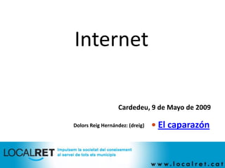 Internet

                  Cardedeu, 9 de Mayo de 2009

                                  El caparazón
Dolors Reig Hernández: (dreig)
 