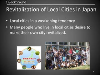 Revitalization of Local Cities in Japan
• Local cities in a weakening tendency
• Many people who live in local cities desi...