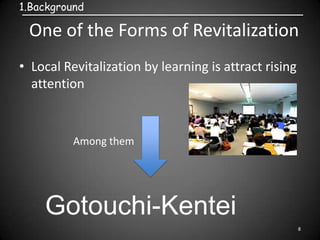 One of the Forms of Revitalization
• Local Revitalization by learning is attract rising
attention
8
1.Background
いわて高等教育コン...