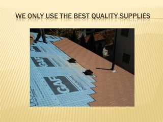 We only use the best quality supplies
