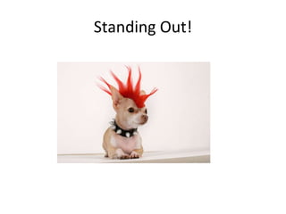 Standing Out! 