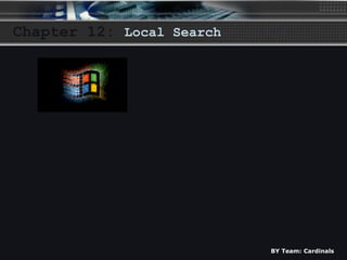 BY Team: Cardinals 
Chapter 12: Local Search 
 