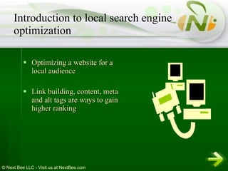 Optimizing a website for a local audience  Link building, content, meta and alt tags are ways to gain higher ranking Introduction to local search engine optimization 