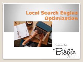 Local Search Engine
Optimization
Presented BY:
 