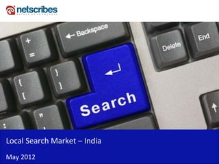 Local Search Market – India 
May 2012
 