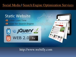 Social Media | Search Engine Optimization Services
http://www.webifly.com
 