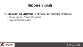 41. Ranking in the Local Pack – 5 keywords but test more for rankings
• Manual viewing – “near me” exercises
• https://aut...
