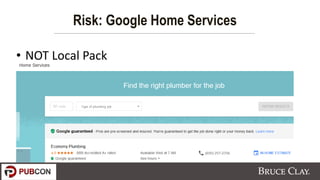 • NOT Local Pack
Risk: Google Home Services
 