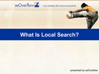 What Is Local Search?presented by seOverflow