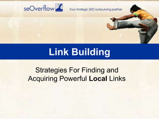Link BuildingStrategies For Finding and Acquiring Powerful Local Links