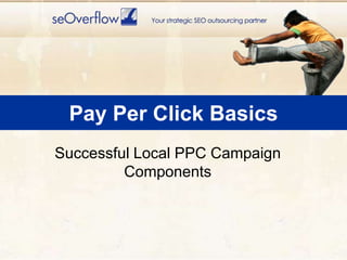 Pay Per Click BasicsSuccessful Local PPC Campaign Components