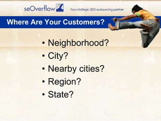 Where Are Your Customers?Neighborhood?City?Nearby cities?Region?State?