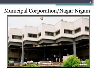 4
Municipal Corporation/Nagar Nigam
 