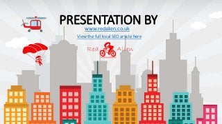 PRESENTATION BY 
www.redalien.co.uk 
View the full local SEO article here 
