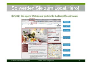 © DIM Deutsches Institut für Marketing Local SEO – David schlägt Goliath 22
So werden Sie zum Local Hero!
Schritt 2: Die eigene Website auf bestimmte Suchbegriffe optimieren!
 