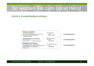 © DIM Deutsches Institut für Marketing Local SEO – David schlägt Goliath 27
So werden Sie zum Local Hero!
Schritt 4: Kundenfeedback einholen
 