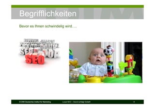 © DIM Deutsches Institut für Marketing Local SEO – David schlägt Goliath 4© DIM Deutsches Institut für Marketing 4© DIM Deutsches Institut für Marketing 4
Begrifflichkeiten
Bevor es Ihnen schwindelig wird….
 