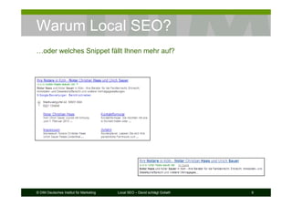 © DIM Deutsches Institut für Marketing Local SEO – David schlägt Goliath 9
Warum Local SEO?
…oder welches Snippet fällt Ihnen mehr auf?
 