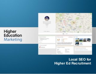 Local SEO for Higher Ed Recruitment
Slide 1
Local SEO for
Higher Ed Recruitment
 