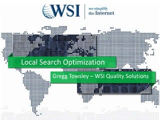 Local Search Optimization
Gregg Towsley – WSI Quality Solutions

 