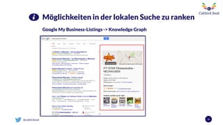 @catbirdseat 14
Möglichkeiten in der lokalen Suche zu ranken
Google My Business-Listings -> Knowledge Graph
 