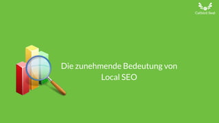 Die zunehmende Bedeutung von
Local SEO
 